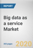 Big data as a service Market by Solution Type, Deployment Model, Organization Size and Industry Vertical: Global Opportunity Analysis and Industry Forecast, 2019-2026- Product Image
