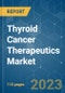 Thyroid Cancer Therapeutics Market - Growth, Trends, COVID-19 Impact, and Forecasts (2022 - 2027) - Product Image