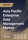 Asia Pacific Enterprise Data Management Market By Component, By Deployment Type, By Organization Size, By End User, By Country, Industry Analysis and Forecast, 2020 - 2026- Product Image