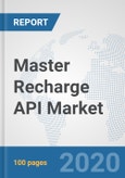 Master Recharge API Market: Global Industry Analysis, Trends, Market Size, and Forecasts up to 2025- Product Image