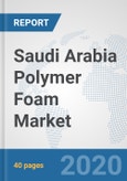 Saudi Arabia Polymer Foam Market: Prospects, Trends Analysis, Market Size and Forecasts up to 2025- Product Image