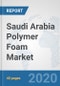Saudi Arabia Polymer Foam Market: Prospects, Trends Analysis, Market Size and Forecasts up to 2025 - Product Thumbnail Image