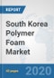 South Korea Polymer Foam Market: Prospects, Trends Analysis, Market Size and Forecasts up to 2025 - Product Thumbnail Image