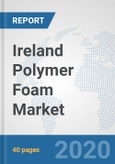 Ireland Polymer Foam Market: Prospects, Trends Analysis, Market Size and Forecasts up to 2025- Product Image
