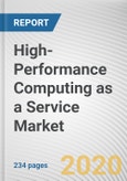High-Performance Computing as a Service Market by Component, Deployment Type and Industry Vertical: Global Opportunity Analysis and Industry Forecast, 2018-2026- Product Image