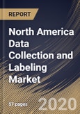 North America Data Collection and Labeling Market By Data type, By End User, By Country, Industry Analysis and Forecast, 2020 - 2026- Product Image