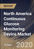 North America Continuous Glucose Monitoring Device Market By Component, By End User, By Country, Industry Analysis and Forecast, 2020 - 2026- Product Image
