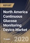 North America Continuous Glucose Monitoring Device Market By Component, By End User, By Country, Industry Analysis and Forecast, 2020 - 2026 - Product Thumbnail Image