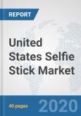 United States Selfie Stick Market: Prospects, Trends Analysis, Market Size and Forecasts up to 2025- Product Image
