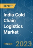 India Cold Chain Logistics Market - Growth, Trends, COVID-19 Impact, and Forecast (2023-2028)- Product Image