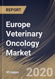 Europe Veterinary Oncology Market By Animal Type, By Therapy, By Cancer Type, By Country, Industry Analysis and Forecast, 2020 - 2026- Product Image