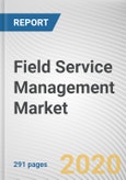 Field Service Management Market by Component, Deployment, Organization Size and Industry Vertical: Global Opportunity Analysis and Industry Forecast, 2019-2026- Product Image