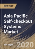 Asia Pacific Self-checkout Systems Market By Component, By Type, By Application, By Country, Industry Analysis and Forecast, 2020 - 2026- Product Image