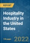 Hospitality Industry in the United States - Growth, Trends, COVID-19 Impact, and Forecasts (2022 - 2027) - Product Image
