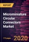 Microminiature Circular Connectors Market Forecast to 2027 - COVID-19 Impact and Global Analysis by Type; Application - Product Thumbnail Image