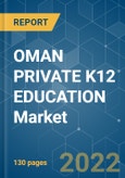 OMAN PRIVATE K12 EDUCATION Market - Growth, Trends, COVID-19 Impact, and Forecasts (2022 - 2027)- Product Image