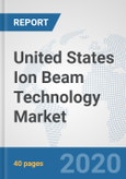 United States Ion Beam Technology Market: Prospects, Trends Analysis, Market Size and Forecasts up to 2025- Product Image