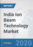 India Ion Beam Technology Market: Prospects, Trends Analysis, Market Size and Forecasts up to 2025- Product Image