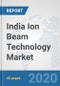 India Ion Beam Technology Market: Prospects, Trends Analysis, Market Size and Forecasts up to 2025 - Product Thumbnail Image