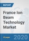 France Ion Beam Technology Market: Prospects, Trends Analysis, Market Size and Forecasts up to 2025 - Product Thumbnail Image