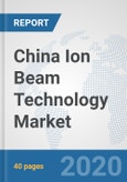 China Ion Beam Technology Market: Prospects, Trends Analysis, Market Size and Forecasts up to 2025- Product Image