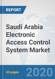 Saudi Arabia Electronic Access Control System Market: Prospects, Trends Analysis, Market Size and Forecasts up to 2025- Product Image