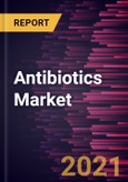 Antibiotics Market Forecast to 2028 - COVID-19 Impact and Global Analysis By Drug Class; Action Mechanism, and Geography- Product Image