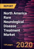 North America Rare Neurological Disease Treatment Market to 2027 - Regional Analysis and Forecasts by Indication; Drug Type; Distribution Channel; Mode of Administration and Country- Product Image