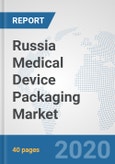 Russia Medical Device Packaging Market: Prospects, Trends Analysis, Market Size and Forecasts up to 2025- Product Image