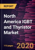 North America IGBT and Thyristor Market Forecast to 2027 - COVID-19 Impact and Regional Analysis by IGBT Packaging Type; IGBT Power Rating; IGBT Application; Thyristor Application- Product Image