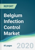 Belgium Infection Control Market - Forecasts from 2020 to 2025- Product Image