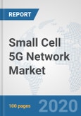 Small Cell 5G Network Market: Global Industry Analysis, Trends, Market Size, and Forecasts up to 2025- Product Image