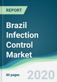 Brazil Infection Control Market - Forecasts from 2020 to 2025- Product Image