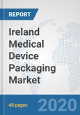 Ireland Medical Device Packaging Market: Prospects, Trends Analysis, Market Size and Forecasts up to 2025- Product Image