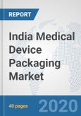 India Medical Device Packaging Market: Prospects, Trends Analysis, Market Size and Forecasts up to 2025- Product Image