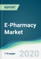 E-Pharmacy Market - Forecasts from 2020 to 2025 - Product Thumbnail Image