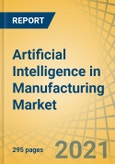 Artificial Intelligence in Manufacturing Market By Component, Technology, Application, Industry Vertical, & Geography - Global Forecast to 2028- Product Image