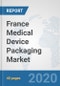France Medical Device Packaging Market: Prospects, Trends Analysis, Market Size and Forecasts up to 2025 - Product Thumbnail Image