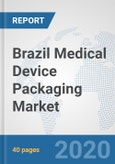 Brazil Medical Device Packaging Market: Prospects, Trends Analysis, Market Size and Forecasts up to 2025- Product Image