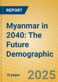 Myanmar in 2040: The Future Demographic- Product Image