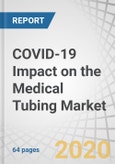 COVID-19 Impact on the Medical Tubing Market by Material (PVC, TPE & TPU, Polyolefin, and Silicone), Application (Drug Delivery, Bulk Disposable Tubing, Catheters & Cannulas, and Special Applications) and Country - Forecast to 2021- Product Image