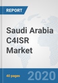 Saudi Arabia C4ISR Market: Prospects, Trends Analysis, Market Size and Forecasts up to 2025- Product Image