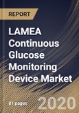 LAMEA Continuous Glucose Monitoring Device Market By Component, By End User, By Country, Industry Analysis and Forecast, 2020 - 2026- Product Image