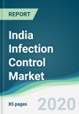 India Infection Control Market - Forecasts from 2020 to 2025- Product Image