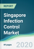 Singapore Infection Control Market - Forecasts from 2020 to 2025- Product Image