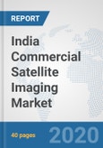 India Commercial Satellite Imaging Market: Prospects, Trends Analysis, Market Size and Forecasts up to 2025- Product Image