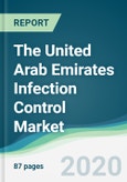 The United Arab Emirates Infection Control Market - Forecasts from 2020 to 2025- Product Image