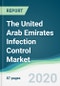 The United Arab Emirates Infection Control Market - Forecasts from 2020 to 2025 - Product Thumbnail Image