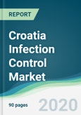 Croatia Infection Control Market - Forecasts from 2020 to 2025- Product Image