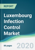 Luxembourg Infection Control Market - Forecasts from 2020 to 2025- Product Image